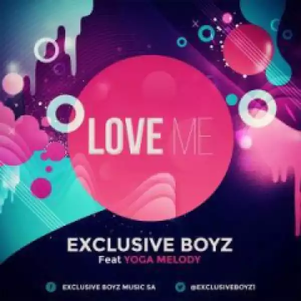 Exclusive Boyz - Love Me (EBM MSQ) Ft. Yoga Melody